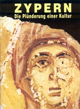 Zypern. Die Plünderung einer Kultur.
