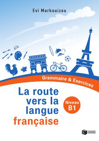 La route vers la langue française  – Grammaire &amp; Exercices (Niveau B1)